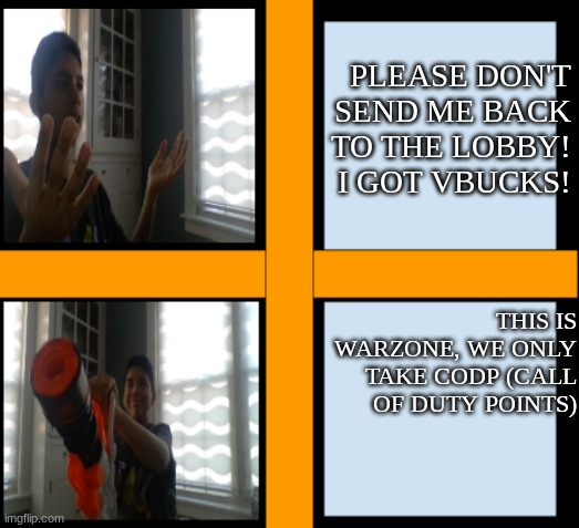 when you mistaken call of duty for another game. | PLEASE DON'T SEND ME BACK TO THE LOBBY! I GOT VBUCKS! THIS IS WARZONE, WE ONLY TAKE CODP (CALL OF DUTY POINTS) | image tagged in yeah but my gun says otherwise | made w/ Imgflip meme maker