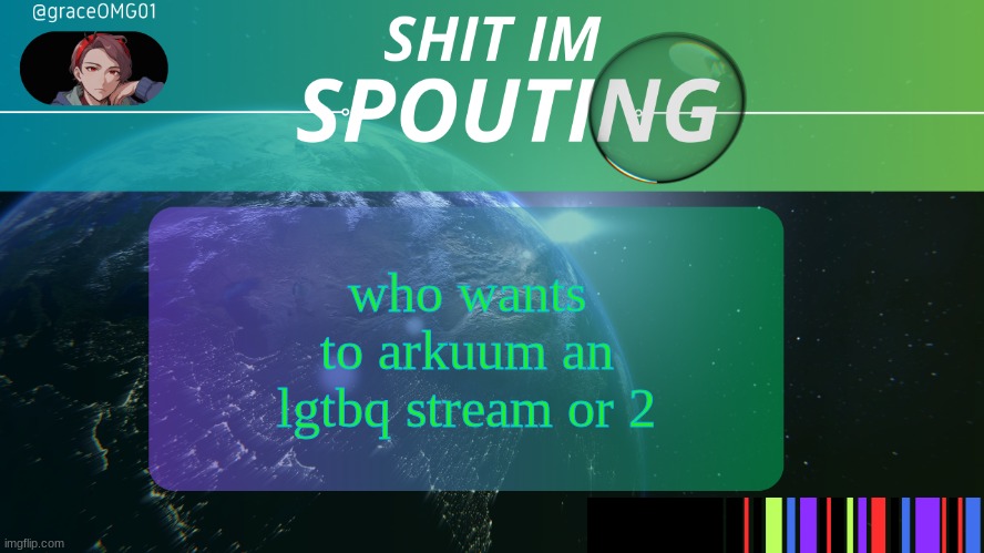 Grace temp v3. | who wants to arkuum an lgtbq stream or 2 | image tagged in grace temp v3 | made w/ Imgflip meme maker