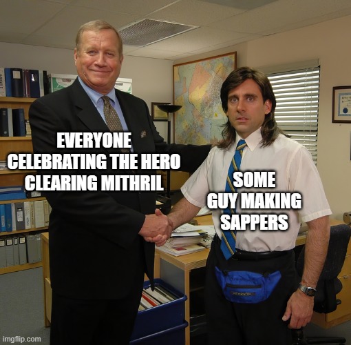 The Office Handshake HD | EVERYONE CELEBRATING THE HERO CLEARING MITHRIL; SOME GUY MAKING SAPPERS | image tagged in the office handshake hd | made w/ Imgflip meme maker