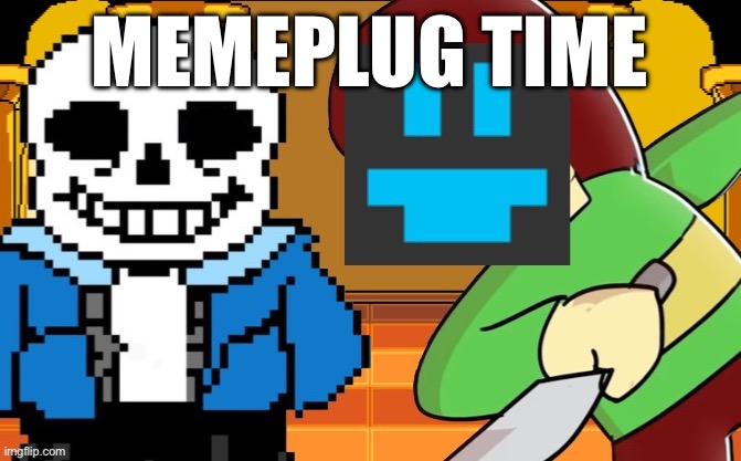 Memeplug, because I just posted smth in the fun stream | MEMEPLUG TIME | image tagged in flowey_the_memer kills sans | made w/ Imgflip meme maker