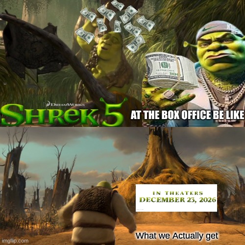 Shrek 5 meme | What we Actually get | image tagged in memes,shrek for five minutes,shrek,funny memes,shrek is life,movies | made w/ Imgflip meme maker