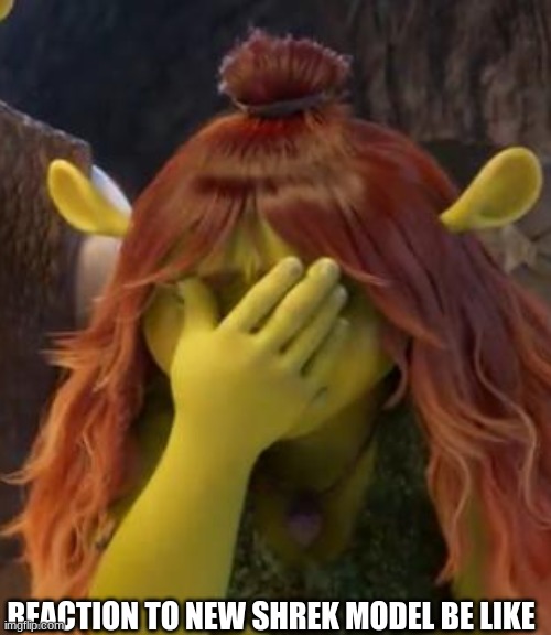 Shrek 5 meme | REACTION TO NEW SHREK MODEL BE LIKE | image tagged in shrek 5,memes,shrek,shrek for five minutes,design,ugly | made w/ Imgflip meme maker