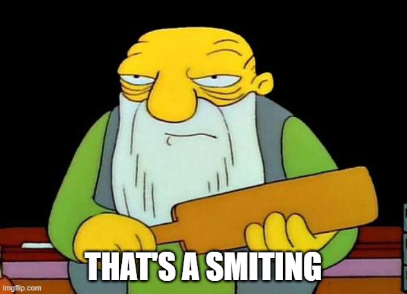 That's a paddlin' Meme | THAT'S A SMITING | image tagged in memes,that's a paddlin' | made w/ Imgflip meme maker