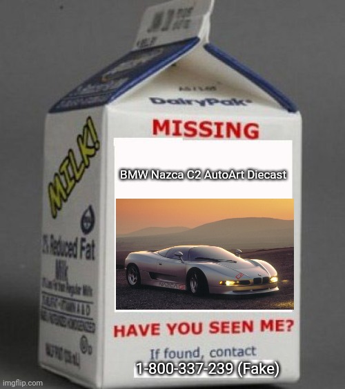 Missing BMW Nazca C2 Diecast AutoArt | BMW Nazca C2 AutoArt Diecast; 1-800-337-239 (Fake) | image tagged in milk carton,memes,funny,diecast,bmw | made w/ Imgflip meme maker