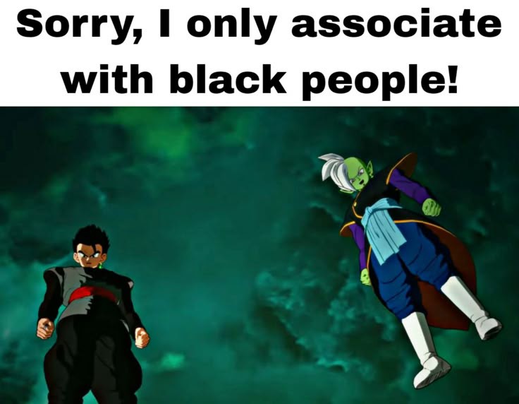 Sorry i only associate with Black people Blank Meme Template