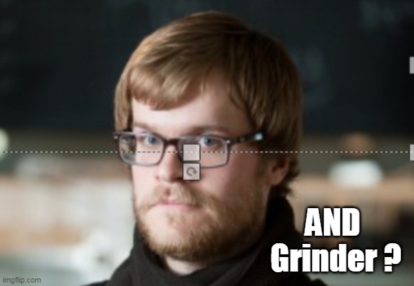 AND 
Grinder ? | made w/ Imgflip meme maker