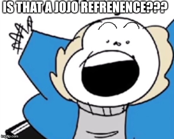 I am a suffering man | IS THAT A JOJO REFRENENCE??? | image tagged in i am a suffering man | made w/ Imgflip meme maker