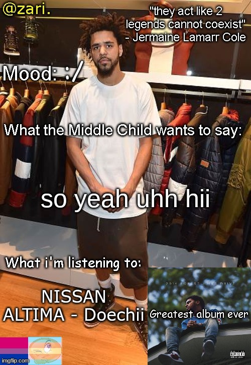 zari.'s J. Cole temp | :/; so yeah uhh hii; NISSAN ALTIMA - Doechii | image tagged in zari 's j cole temp | made w/ Imgflip meme maker