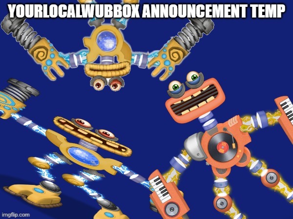 YourLocalWubbox Announcement Temp | image tagged in yourlocalwubbox announcement temp | made w/ Imgflip meme maker