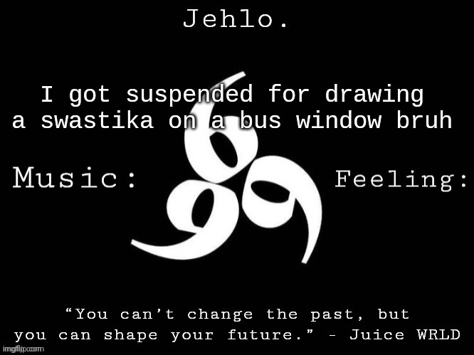 all I was doing is joking with my German friend bruzz | I got suspended for drawing a swastika on a bus window bruh | image tagged in jehlo template | made w/ Imgflip meme maker