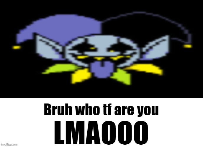 Bruh who tf are you LMAOOO | image tagged in bruh who tf are you lmaooo | made w/ Imgflip meme maker