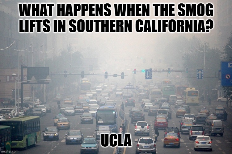 Daily Bad Dad Joke February 28, 2025 | WHAT HAPPENS WHEN THE SMOG LIFTS IN SOUTHERN CALIFORNIA? UCLA | image tagged in city smog | made w/ Imgflip meme maker