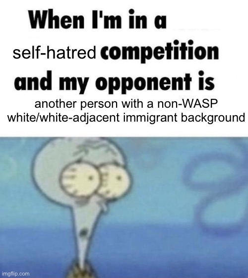 Scaredward | self-hatred; another person with a non-WASP white/white-adjacent immigrant background | image tagged in scaredward | made w/ Imgflip meme maker