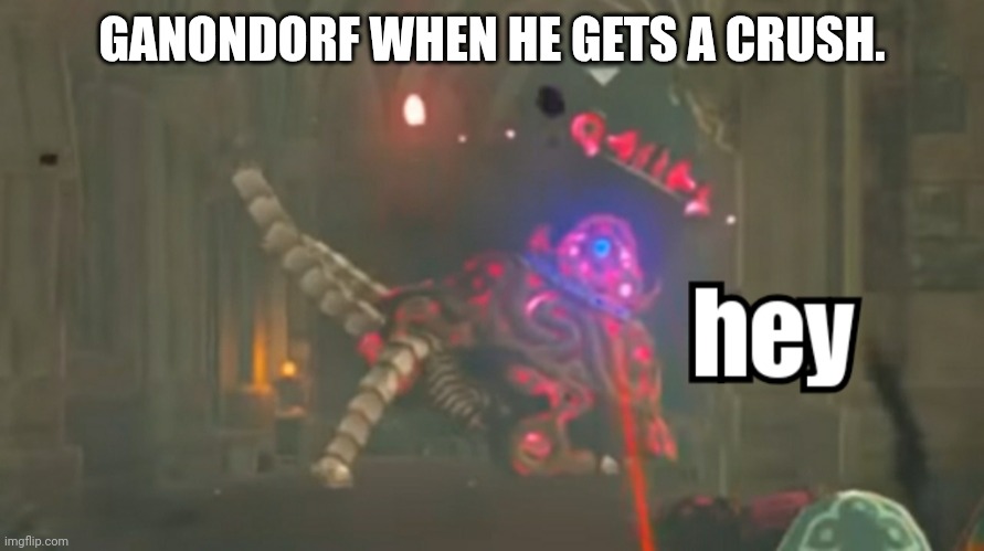 Guardian hey | GANONDORF WHEN HE GETS A CRUSH. | image tagged in guardian hey | made w/ Imgflip meme maker