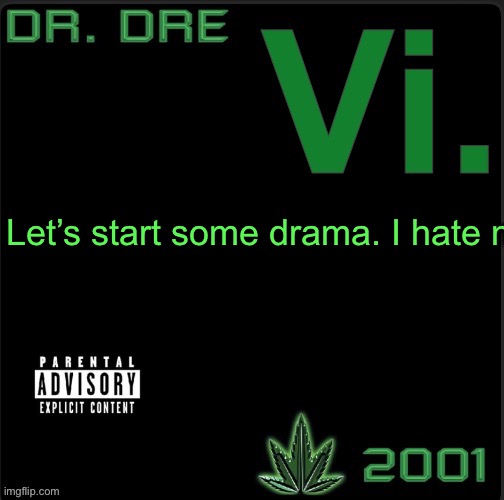 Whimsy | Let’s start some drama. I hate n | image tagged in vi template | made w/ Imgflip meme maker
