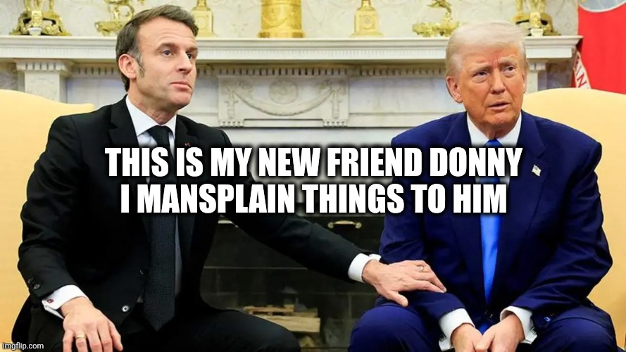 Special needs Donny | THIS IS MY NEW FRIEND DONNY
I MANSPLAIN THINGS TO HIM | image tagged in special needs | made w/ Imgflip meme maker