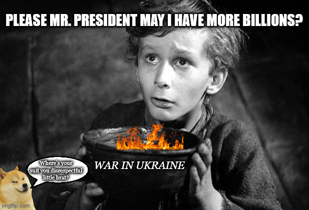 Oliver Zelensky | PLEASE MR. PRESIDENT MAY I HAVE MORE BILLIONS? WAR IN UKRAINE; Where's your suit you disrespectful little brat? | image tagged in oliver twist,zelensky,war in ukraine,russia,ukraine,doge | made w/ Imgflip meme maker