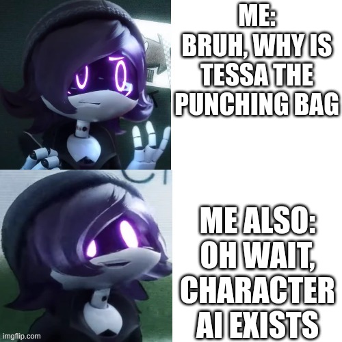 Char Ai | ME: BRUH, WHY IS TESSA THE PUNCHING BAG; ME ALSO: OH WAIT, CHARACTER AI EXISTS | image tagged in uzi hotline bling | made w/ Imgflip meme maker