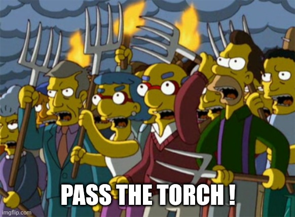 Simpsons Mob | PASS THE TORCH ! | image tagged in simpsons mob | made w/ Imgflip meme maker