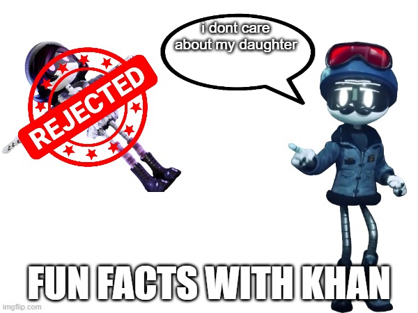 Khan Doorman be like: | i dont care about my daughter | image tagged in fun facts with khan | made w/ Imgflip meme maker