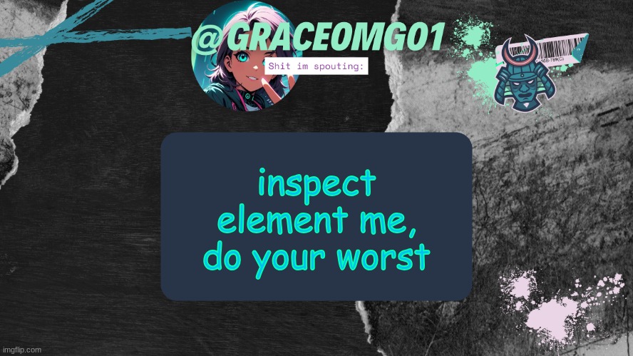 *inspect element here* | inspect element me, do your worst | image tagged in grace temp v4 | made w/ Imgflip meme maker