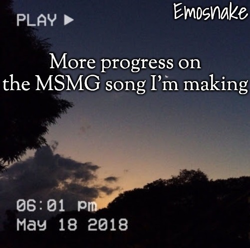 Pls don't ask to be in it btw, I'm making this with my own ideas only | More progress on the MSMG song I'm making | image tagged in emosnake's dreamy temp | made w/ Imgflip meme maker