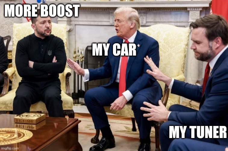 MORE BOOST; MY CAR; MY TUNER | image tagged in cars | made w/ Imgflip meme maker