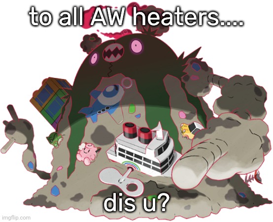 Gigantamax Garbodor | to all AW heaters.... dis u? | image tagged in avatar world | made w/ Imgflip meme maker