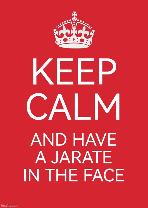 Keep Calm And Carry On Red | KEEP CALM; AND HAVE A JARATE IN THE FACE | image tagged in memes,keep calm and carry on red,tf2,jarate,sniper | made w/ Imgflip meme maker