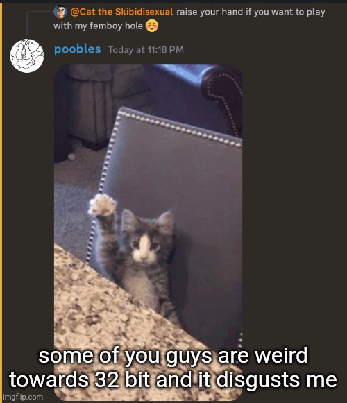 he's 18 bruh he's an unc.. | some of you guys are weird towards 32 bit and it disgusts me | image tagged in freak mode activated | made w/ Imgflip meme maker