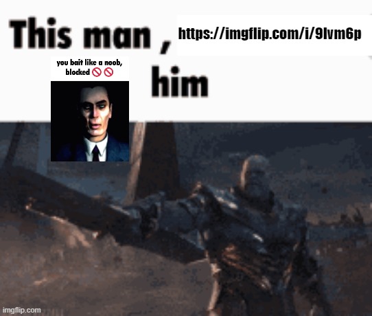 This man, _____ him | https://imgflip.com/i/9lvm6p | image tagged in this man _____ him | made w/ Imgflip meme maker