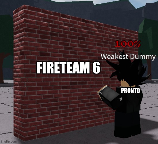 Hellmet meme | FIRETEAM 6; PRONTO | image tagged in weakest dummy talking to wall,roblox,memes,funny | made w/ Imgflip meme maker