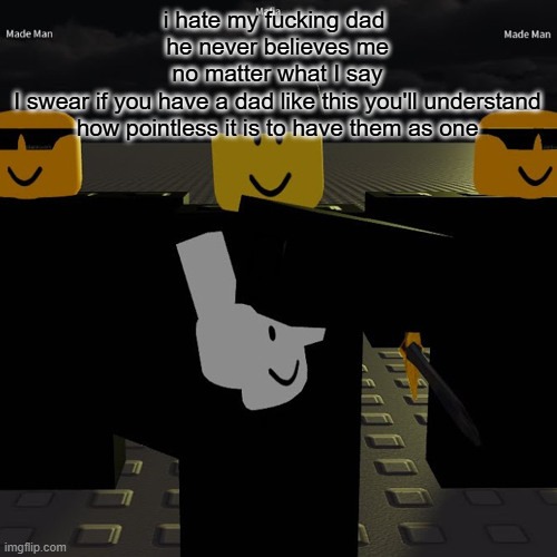 mafia | i hate my fucking dad 
he never believes me
no matter what I say
I swear if you have a dad like this you'll understand how pointless it is to have them as one | image tagged in mafia | made w/ Imgflip meme maker