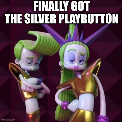 You got the silver playbutton | FINALLY GOT THE SILVER PLAYBUTTON | image tagged in velvet and veneer slaying | made w/ Imgflip meme maker