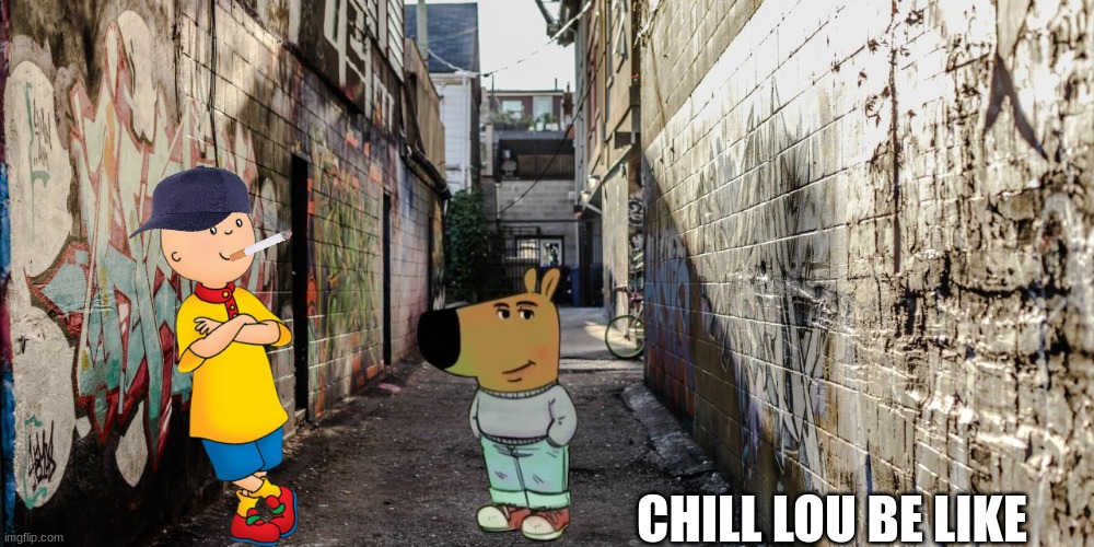 caillou meme | CHILL LOU BE LIKE | image tagged in memes,caillou,pbs kids,chill guy,funny meme | made w/ Imgflip meme maker