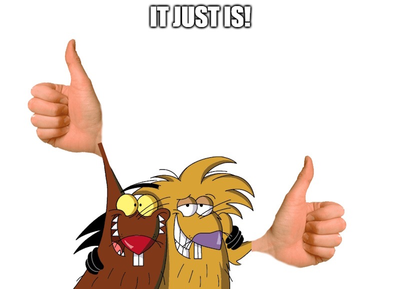 thumbs up | IT JUST IS! | image tagged in thumbs up | made w/ Imgflip meme maker