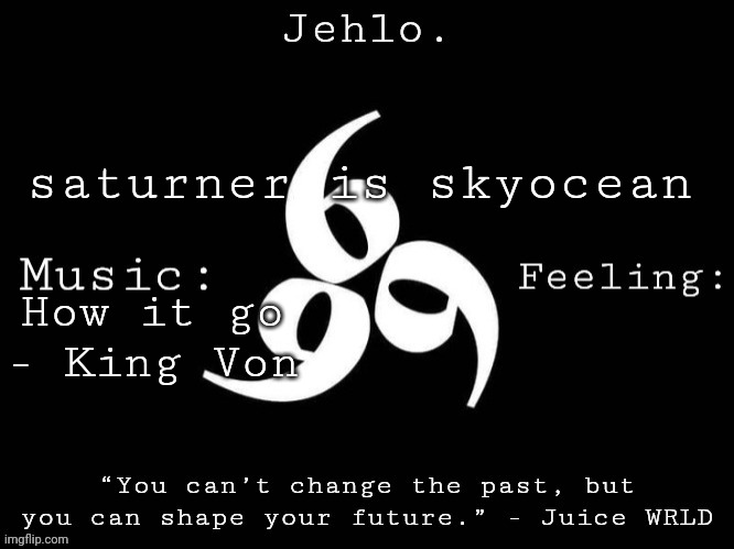 Jehlo Template. | saturner is skyocean; How it go - King Von | image tagged in jehlo template | made w/ Imgflip meme maker