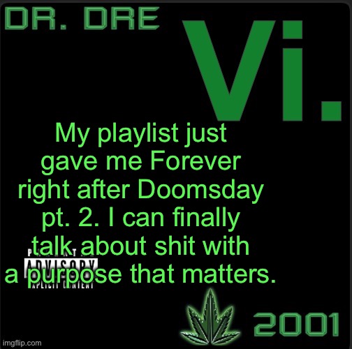 Vi. template | My playlist just gave me Forever right after Doomsday pt. 2. I can finally talk about shit with a purpose that matters. | image tagged in vi template | made w/ Imgflip meme maker