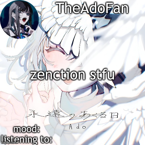 Ado temp | zenction stfu | image tagged in ado temp | made w/ Imgflip meme maker