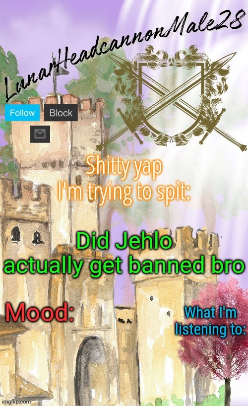 Justified crashout, my guy | Did Jehlo actually get banned bro | image tagged in lunarheadcanonmale28's announcement template thanks disco,msmg,memes | made w/ Imgflip meme maker