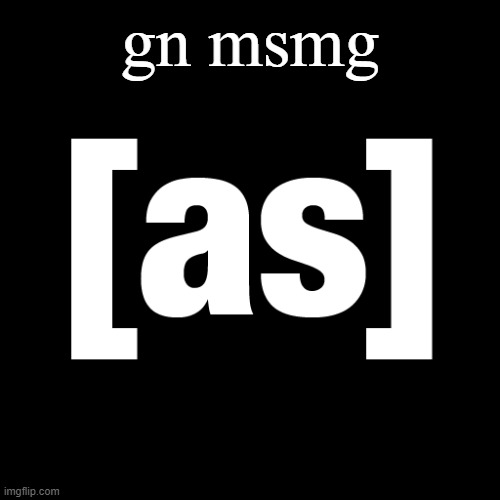 see ya guys later | gn msmg | image tagged in adult swim logo | made w/ Imgflip meme maker