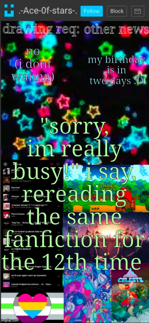 life update!! sorry i never post | no (i dont wanna); my birthday is in two days :D; "sorry, im really busy!" i say, rereading the same fanfiction for the 12th time | image tagged in if you see this i probably didn't add a title 3 | made w/ Imgflip meme maker