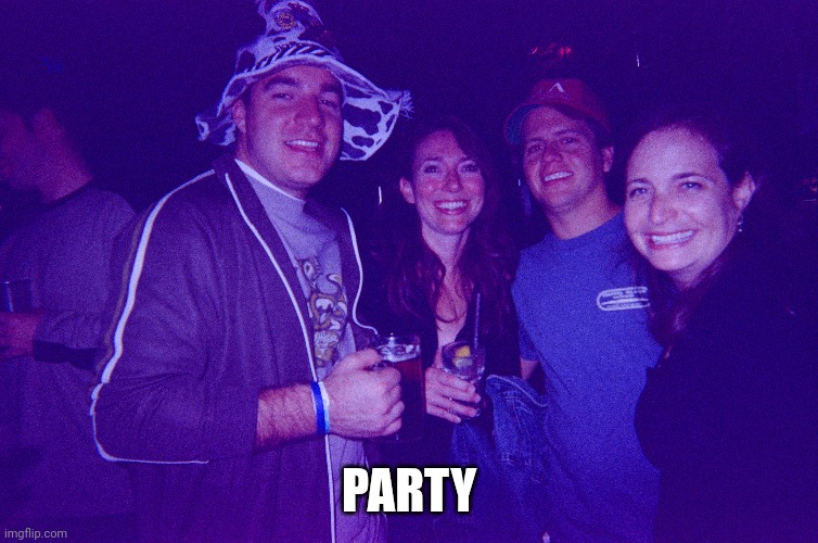 PARTY | made w/ Imgflip meme maker