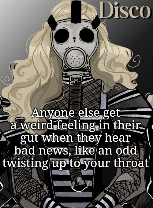 A | Anyone else get a weird feeling in their gut when they hear bad news, like an odd twisting up to your throat | image tagged in mother war | made w/ Imgflip meme maker