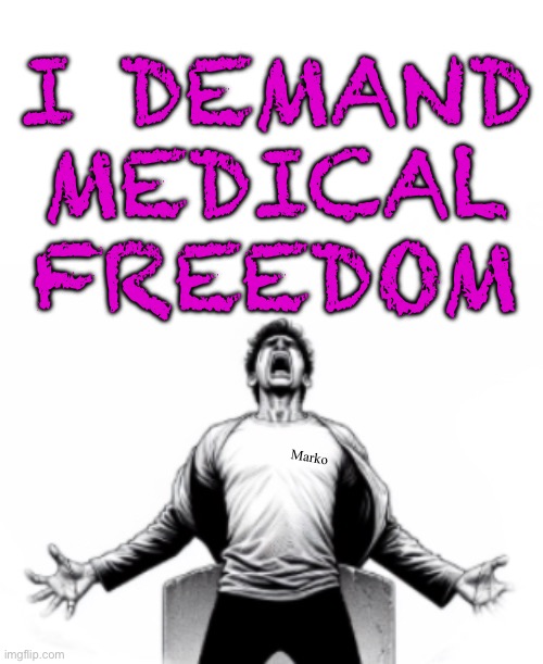 Not to be trifled with | I DEMAND
MEDICAL
FREEDOM; Marko | image tagged in memes,fvck memesoverload,medical freedom,bodily autonomy,leftists progressives fjb voters kissmyass | made w/ Imgflip meme maker