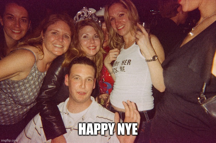 HAPPY NYE | image tagged in fun | made w/ Imgflip meme maker