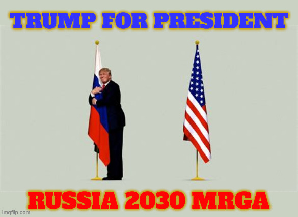 TRUMP for President 2030 | TRUMP FOR PRESIDENT; RUSSIA 2030 MRGA | image tagged in amreica if you have putin's emails,get alaska back,make russia great again,only i can fix it,end the ukraine invasion,mrga | made w/ Imgflip meme maker