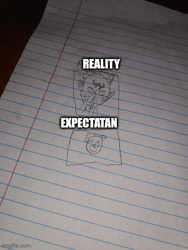 My drawing how you like it | REALITY; EXPECTATAN | image tagged in gifs,funny,relatable | made w/ Imgflip images-to-gif maker