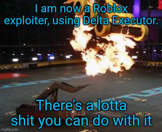 Like bypass the chat filter entirely | I am now a Roblox exploiter, using Delta Executor. There's a lotta shit you can do with it | image tagged in badass picture of bronco | made w/ Imgflip meme maker