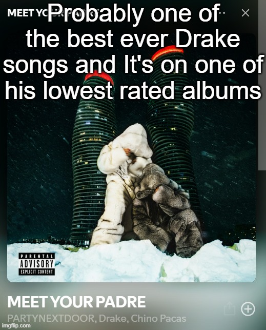 Probably one of the best ever Drake songs and It's on one of his lowest rated albums | made w/ Imgflip meme maker